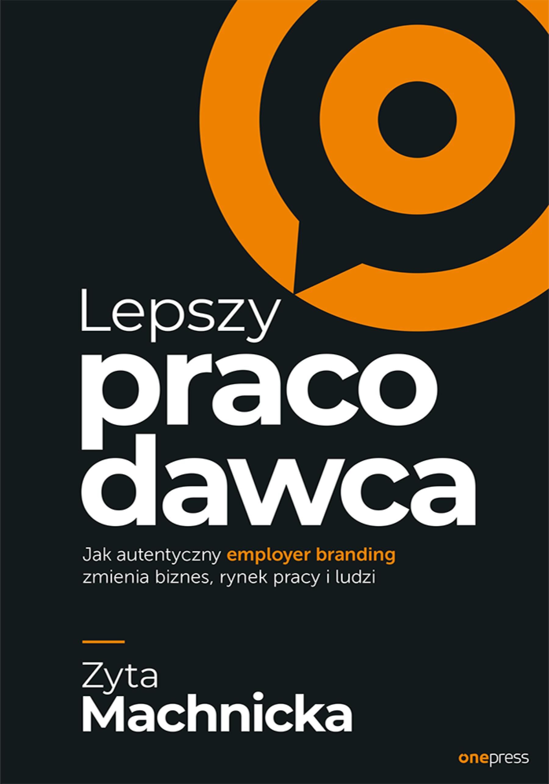 Lepszy pracodawca. Jak autentyczny employer branding zmienia biznes, rynek pracy i ludzi (e-book)