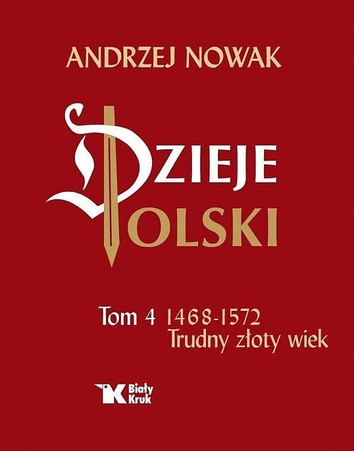 Dzieje Polski. Tom 4 Trudny złoty wiek 1468-1572