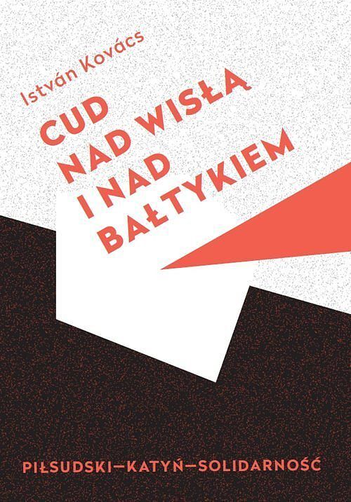 Cud nad Wisła i nad Bałtykiem Piłsudski Katyń Solidarność