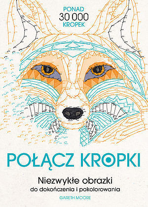 Połącz kropki. Niezwykłe obrazki do dokończenia i pokolorowania