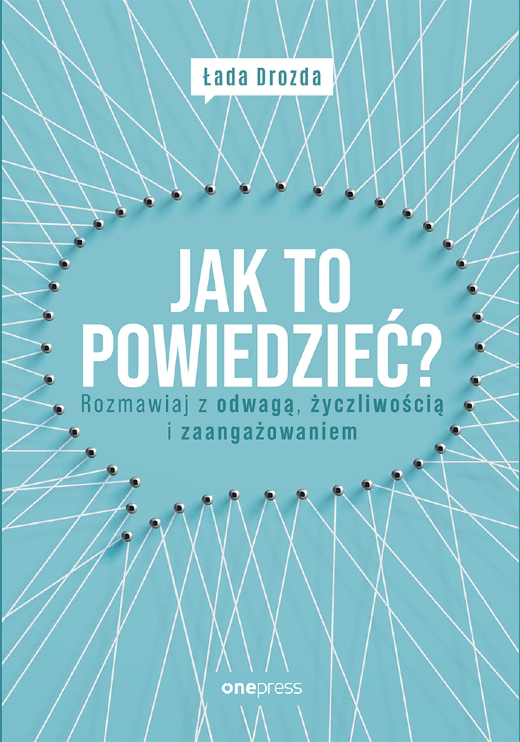 Jak to powiedzieć? Rozmawiaj z odwagą, życzliwością i zaangażowaniem (e-book)