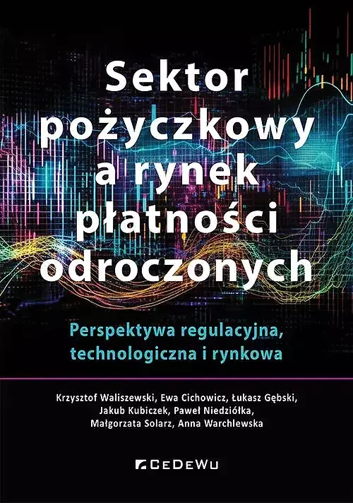 Sektor pożyczkowy a rynek płatności odroczonych. Perspektywa regulacyjna, technologiczna i rynkowa