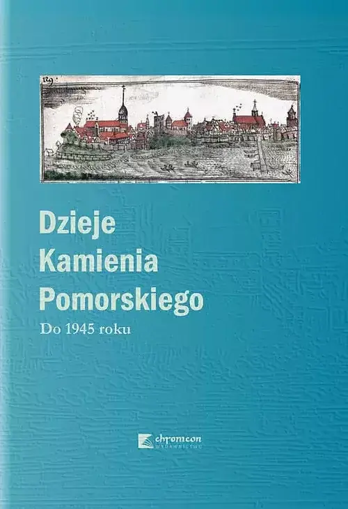 Dzieje Kamienia Pomorskiego. Tom 1 Do 1945 roku