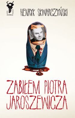 Zabiłem Piotra Jaroszewicza