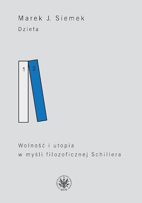 Dzieła. Tom 2 Wolność i utopia w myśli filozoficznej Schillera