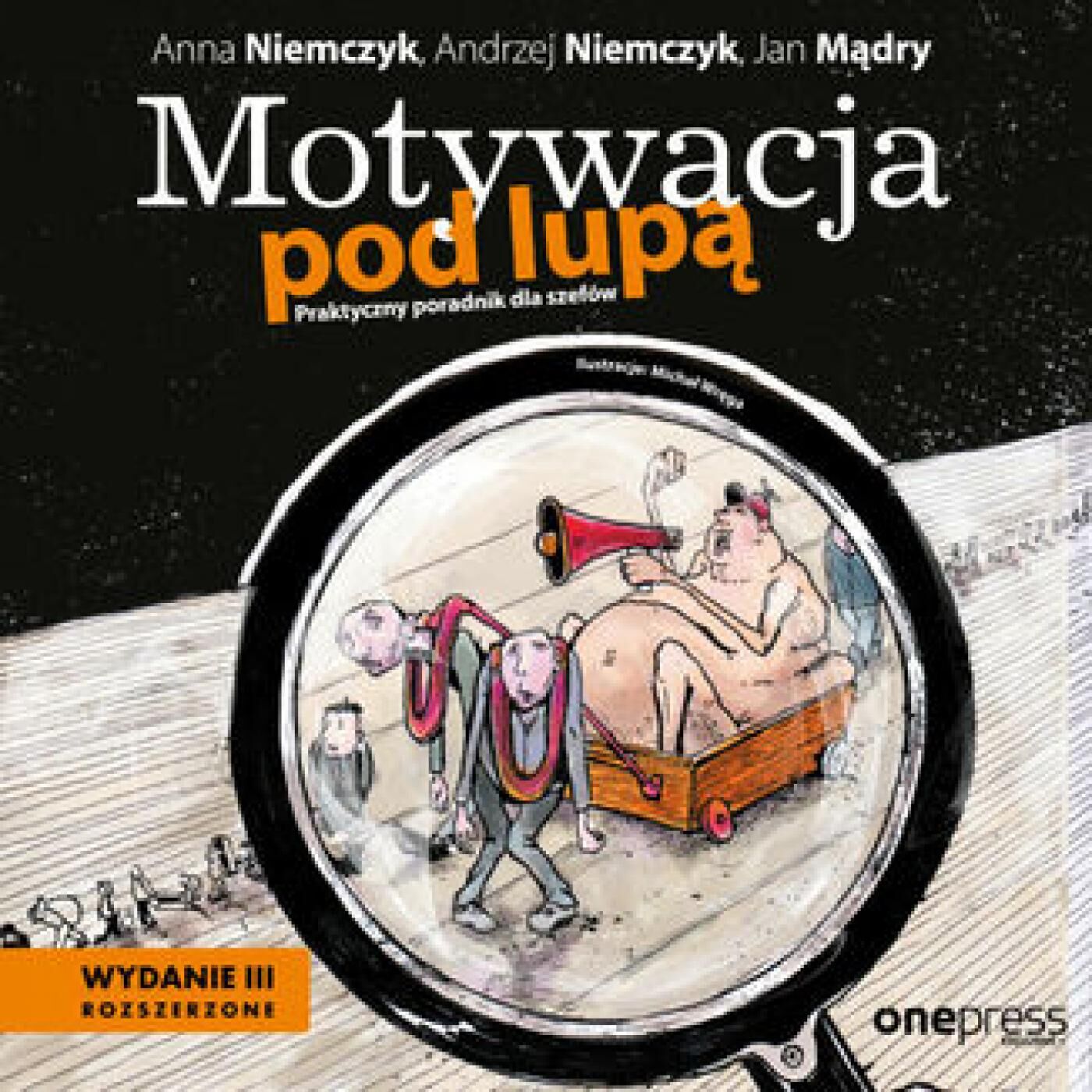 Motywacja pod lupą. Praktyczny poradnik dla szefów. Wydanie 3 rozszerzone (audiobook MP3)