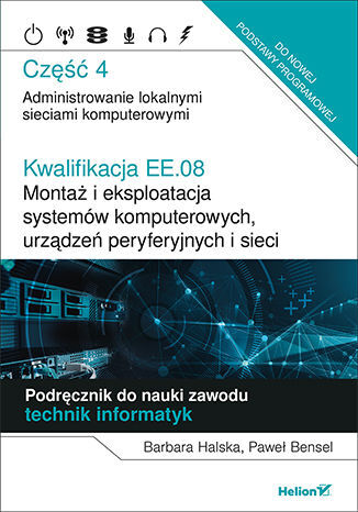 Kwalifikacja EE.08 Montaż i eksploatacja systemów komputerowych, urządzeń peryferyjnych i sieci Część 4