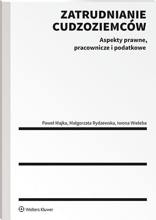 Zatrudnianie cudzoziemców Aspekty prawne, pracownicze i podatkowe