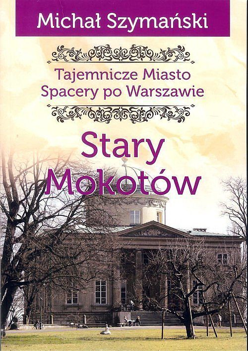 Tajemnicze miasto. Stary Mokotów / Ciekawe Miejsca