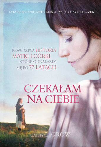 Czekałam na ciebie. Prawdziwa historia matki i córki, które odnalazły się po 77 latach