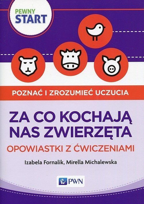 Pewny start Poznać i zrozumieć uczucia Za co kochają nas zwierzęta Opowiastki z ćwiczeniami