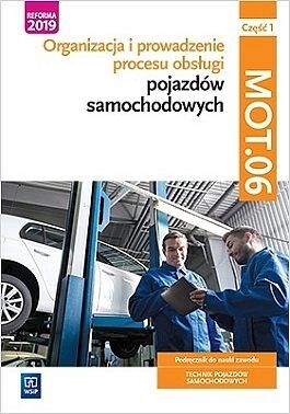 Organizacja i prowadzenie procesu obsługi pojazdów samochodowych kwalifikacja mot. 06 podręcznik do nauki zawodu technik pojazdów samochodowych. Część 1 szkoły ponadpodstawowe