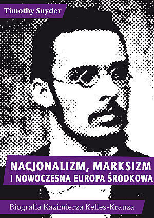 Nacjonalizm, marksizm i nowoczesna Europa Środkowa. Biografia Kazimierza Kelles-Krauza (1872–1905)