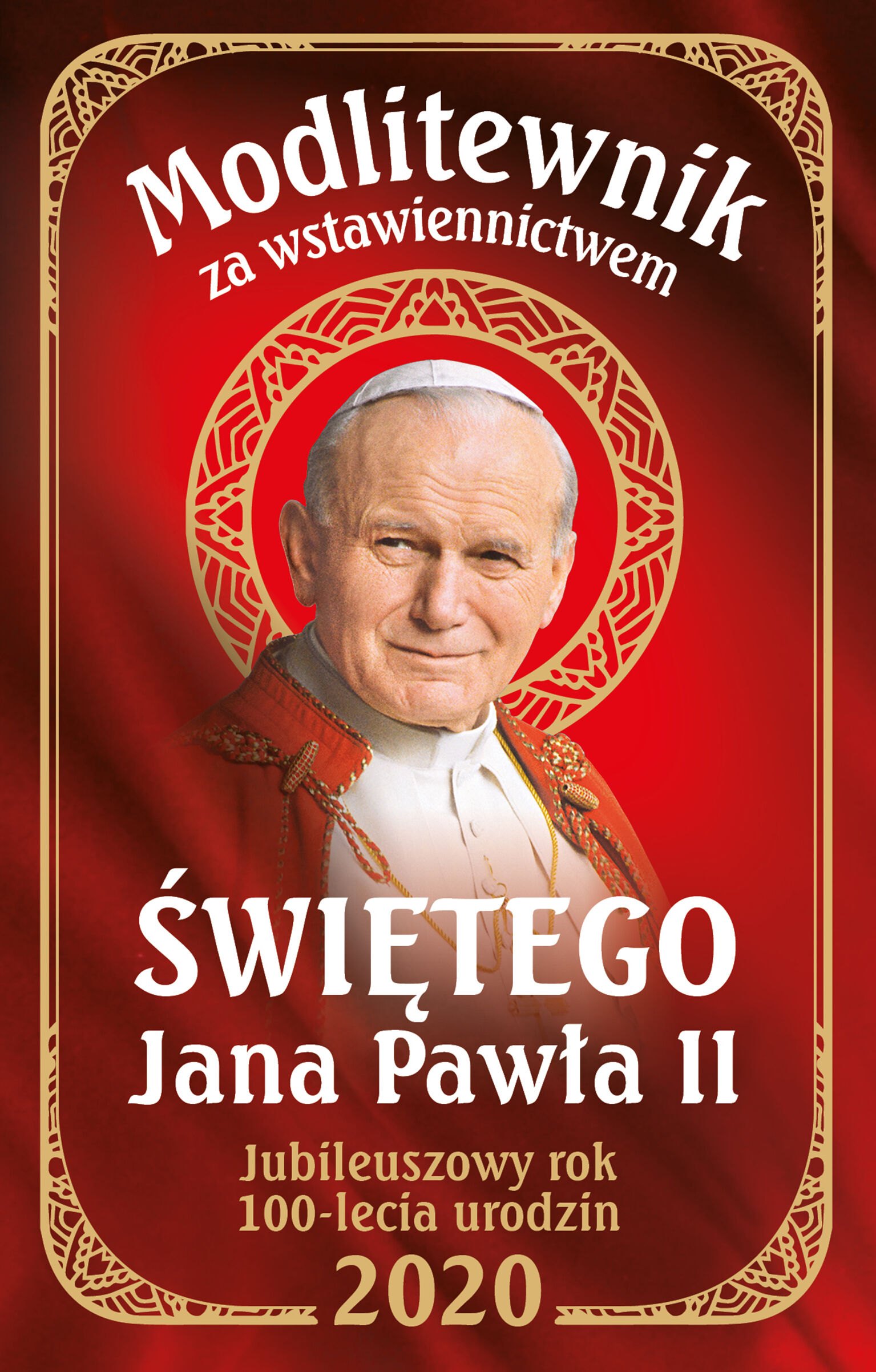 Modlitewnik za wstawiennictwem św Jana Pawła II Wydanie Jubileuszowe 100 lecie urodzin