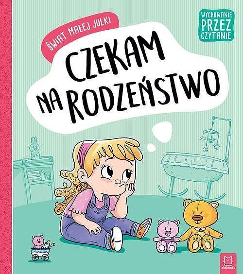 Świat małej Julki. Czekam na rodzeństwo. Wychowanie przez czytanie