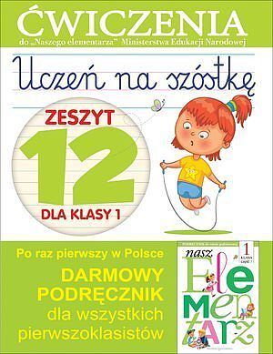 Uczeń na szóstkę. Zeszyt 12 dla klasy 1. Ćwiczenia do 'Naszego Elementarza' (MEN)