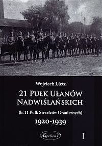 21 Pułk Ułanów Nadwiślańskich (b. 11 Pułk Strzelców Granicznych) 1920-1939. Tom 1