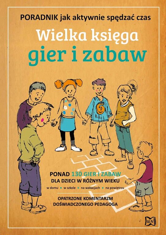 Wielka księga gier i zabaw. Poradnik jak aktywnie spędzać czas