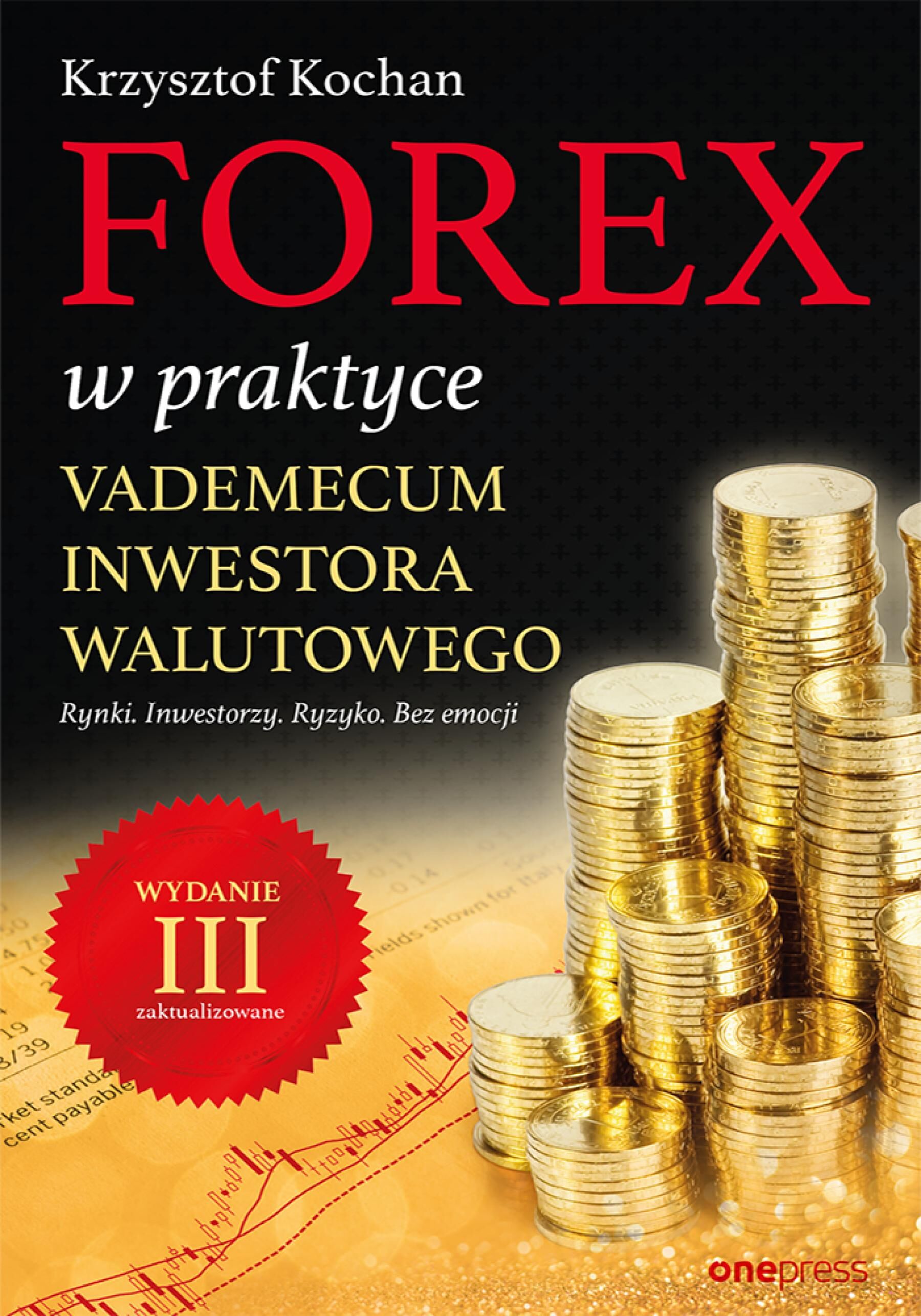 Forex w praktyce. Vademecum inwestora walutowego. Wydanie III zaktualizowane (e-book)
