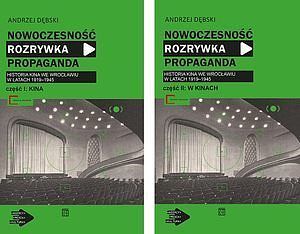 Nowoczesność, rozrywka, propaganda. Historia kina we Wrocławiu w latach 1919-1945. Tom 1-2