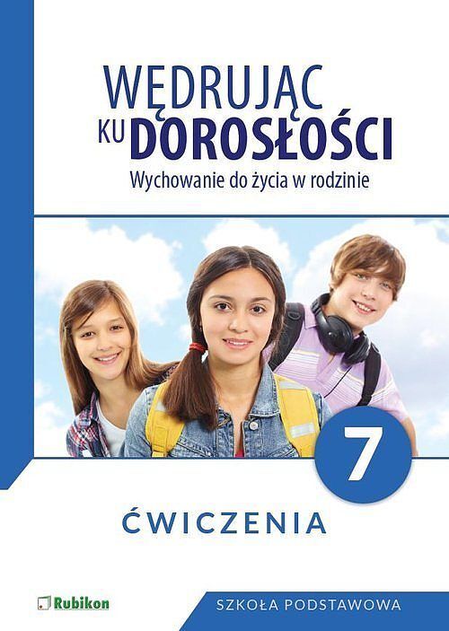 Wędrując ku dorosłości Wychowanie do życia w rodzinie Ćwiczenia dla klasy 7 szkoły podstawowej