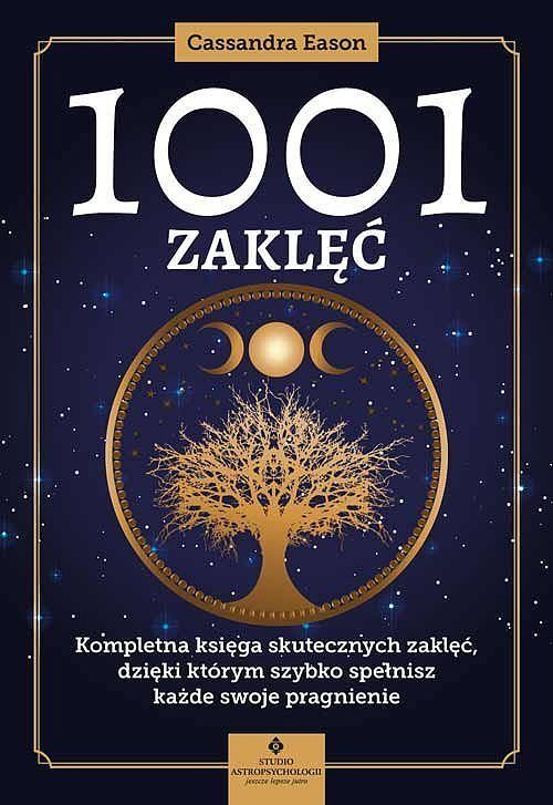 1001 zaklęć. Kompletna księga skutecznych zaklęć, dzięki którym szybko spełnisz każde swoje pragnien