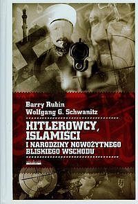 Hitlerowcy Islamiści i narodziny nowożytnego Bliskiego Wschodu