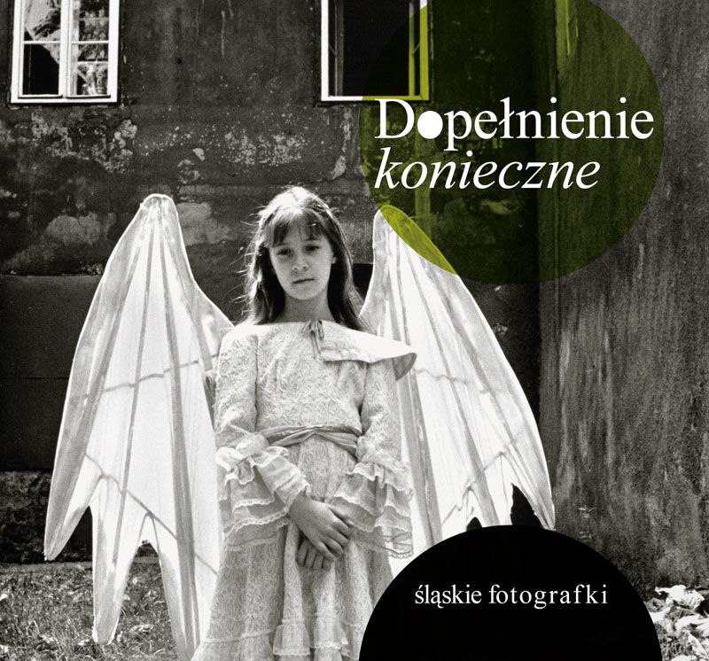 Dopełnienie konieczne. Śląskie fotografki