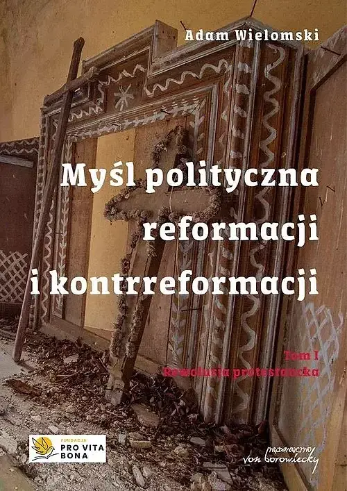 Myśl polityczna reformacji i kontrreformacji. Tom I Rewolucja protestancka