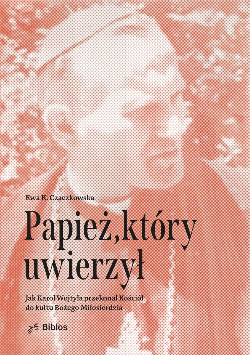 Papież, który uwierzył. Jak Karol Wojtyła przekonał Kościół do kultu Bożego Miłosierdzia