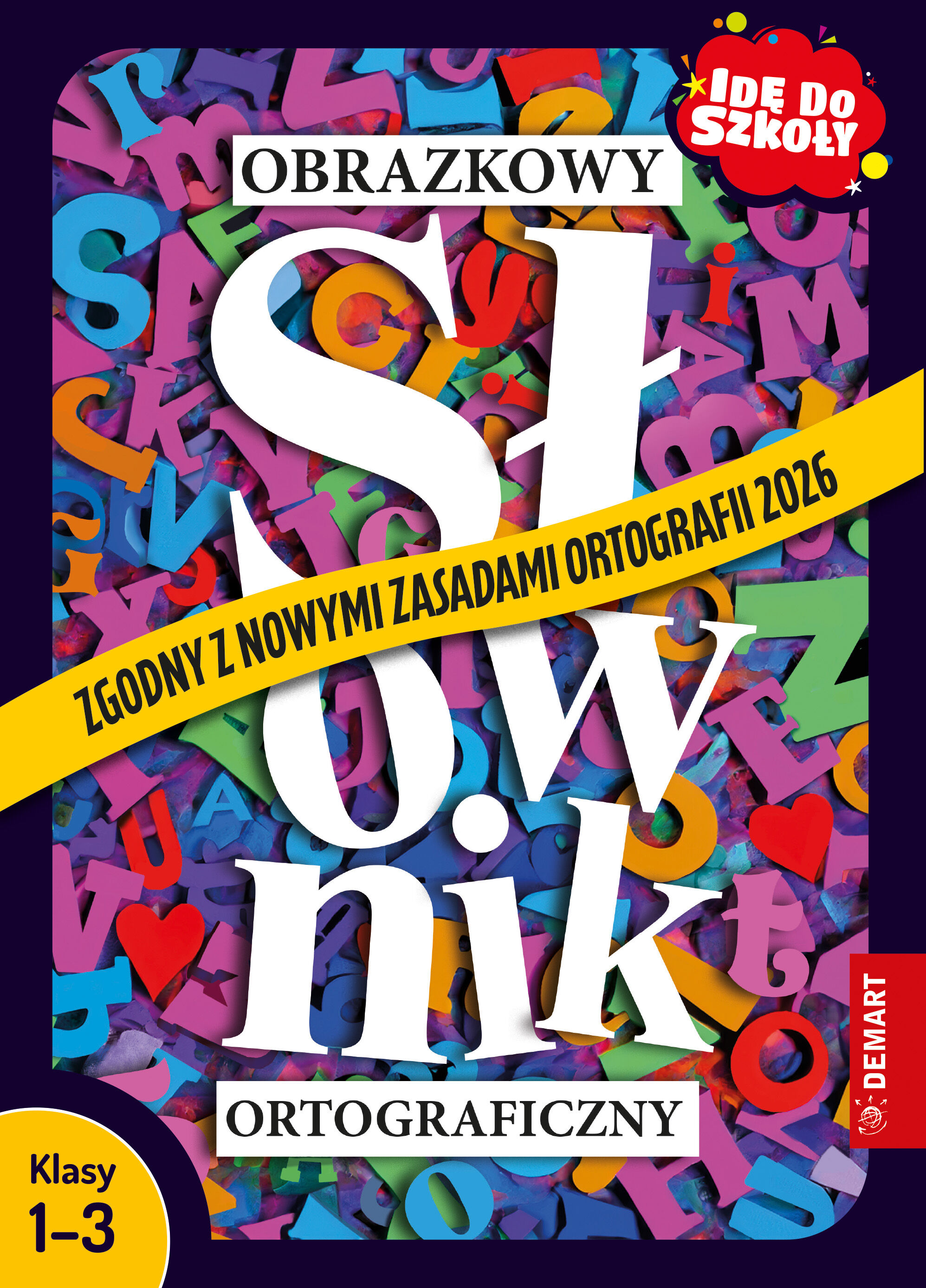 Idę do szkoły. Zaktualizowany obrazkowy słownik ortograficzny. Klasy 1-3