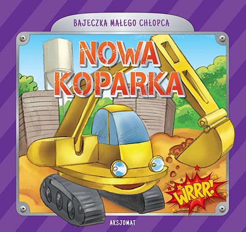 Bajeczka małego chłopca. Nowa koparka