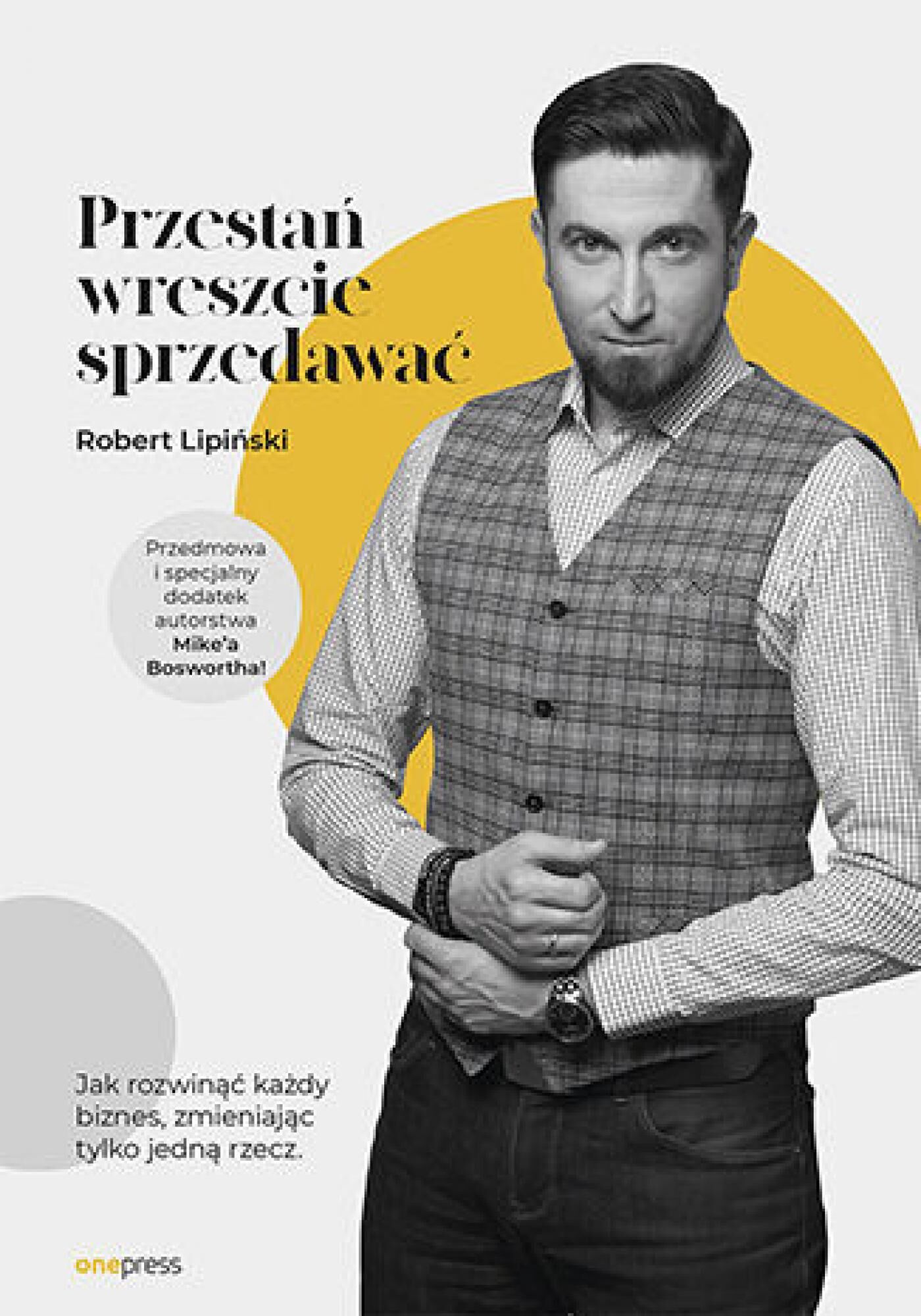 Przestań wreszcie sprzedawać. Jak rozwinąć każdy biznes, zmieniając tylko jedną rzecz (e-book)