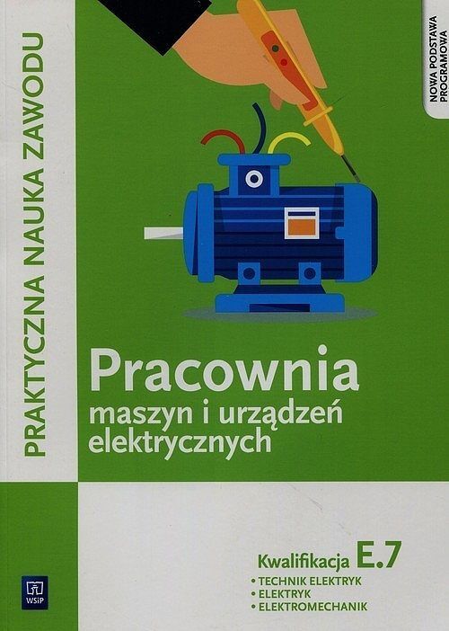 Praktyczna nauka zawodu. Pracownia maszyn i urządzeń elektrycznych E. 7 Technik elektryk elektryk elektromechanik