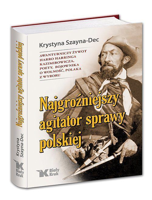 Najgroźniejszy agitator sprawy polskiej.