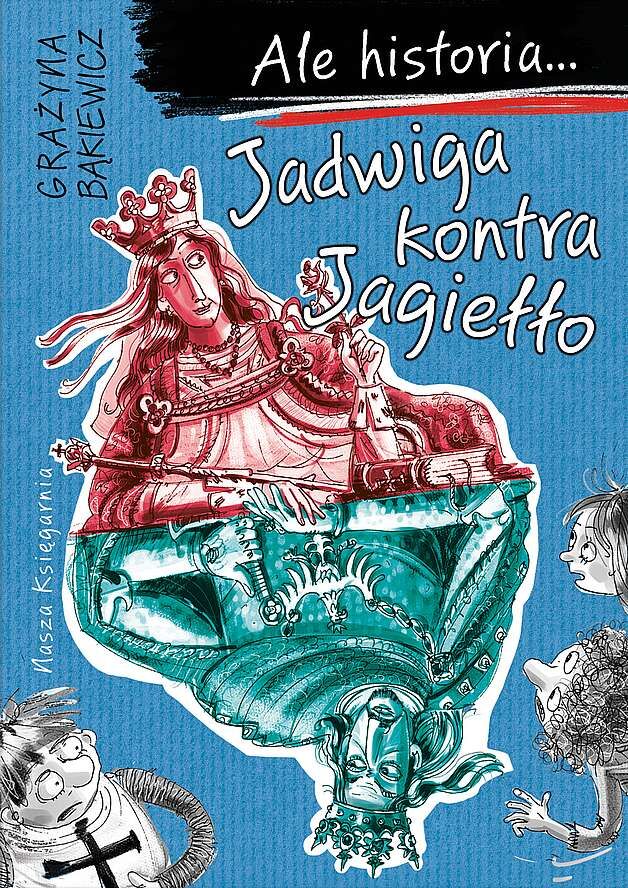 Jadwiga kontra Jagiełło. Ale historia...
