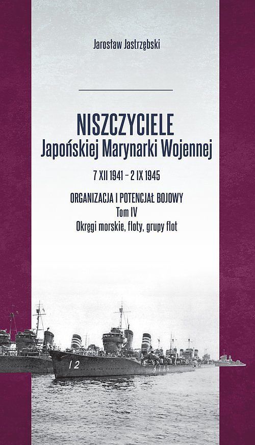 Niszczyciele Japońskiej Marynarki Wojennej 7 XII 1941-2 IX 1945. Tom 4 / Inforteditions