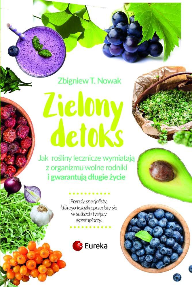 Zielony detoks jak rośliny lecznicze wypłukują z organizmu wolne rodniki i gwarantują długie życie