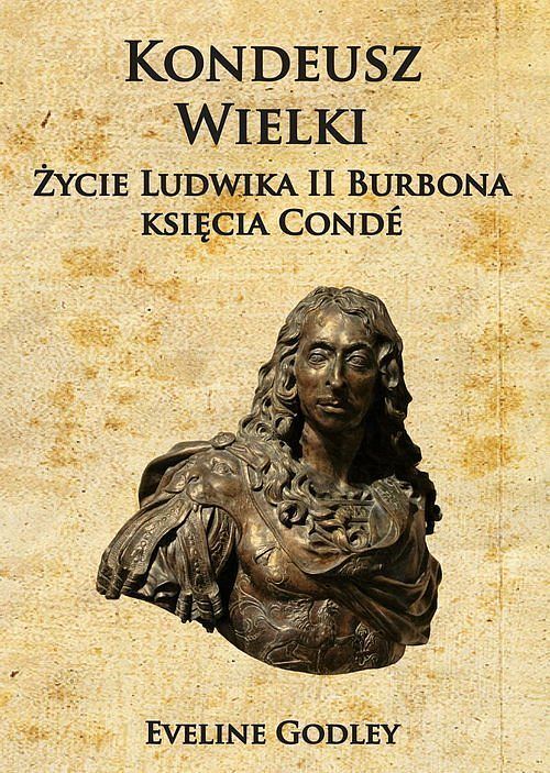 Kondeusz Wielki. Życie Ludwika II Burbona księcia Condé