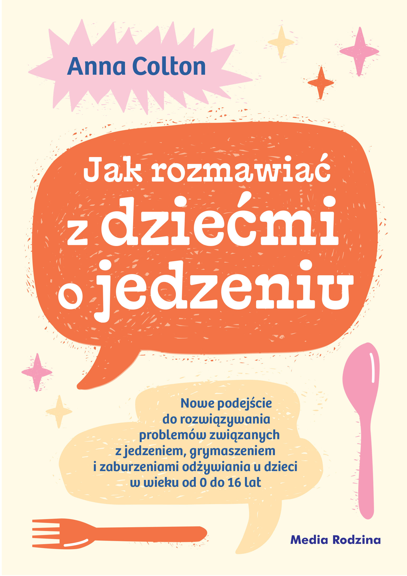 Jak rozmawiać z dziećmi o jedzeniu. Nowe podejście do rozwiązywania problemów związanych z jedzeniem, grymaszeniem i zaburzeniami odżywiania u dzieci w wieku 0 do 16 lat (e-book)