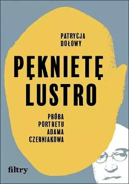 Pęknięte lustro Próba biografii Adama Czerniakowa