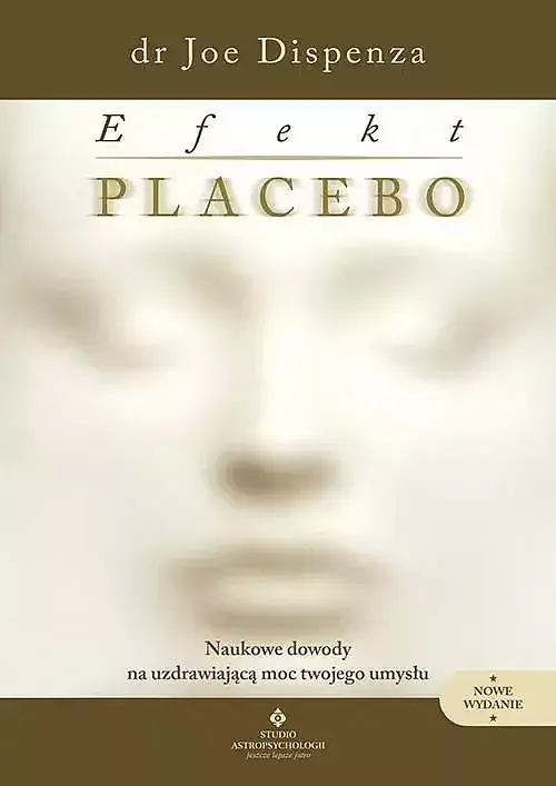 Efekt placebo. Naukowe dowody na uzdrawiającą moc twojego umysłu