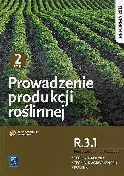 Prowadzenie produkcji roślinnej R.3.1 Podręcznik do nauki zawodu Technik rolnik Technik agrobiznesu Rolnik. Część 2