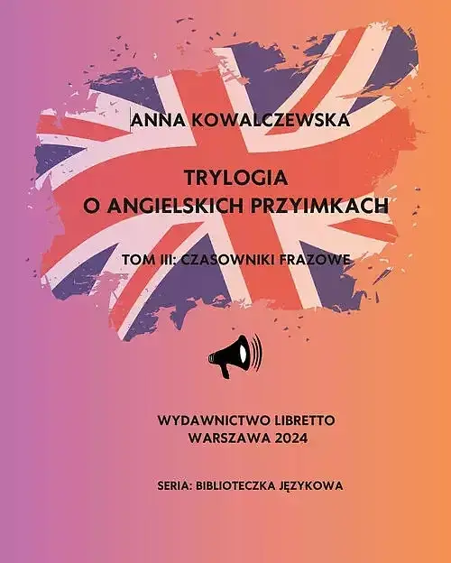 Trylogia o angielskich przyimkach. Tom 3 Czasowniki frazowe