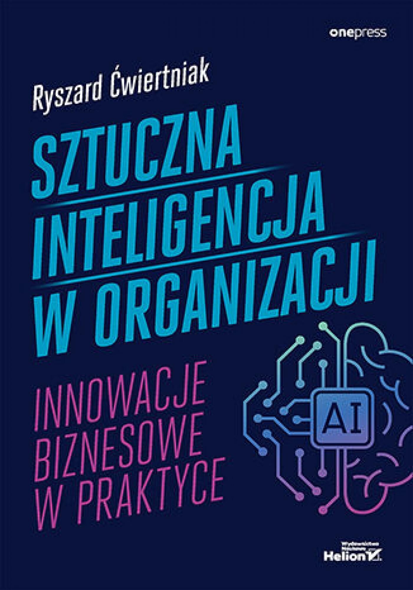 Sztuczna inteligencja w organizacji. Innowacje biznesowe w praktyce (e-book)