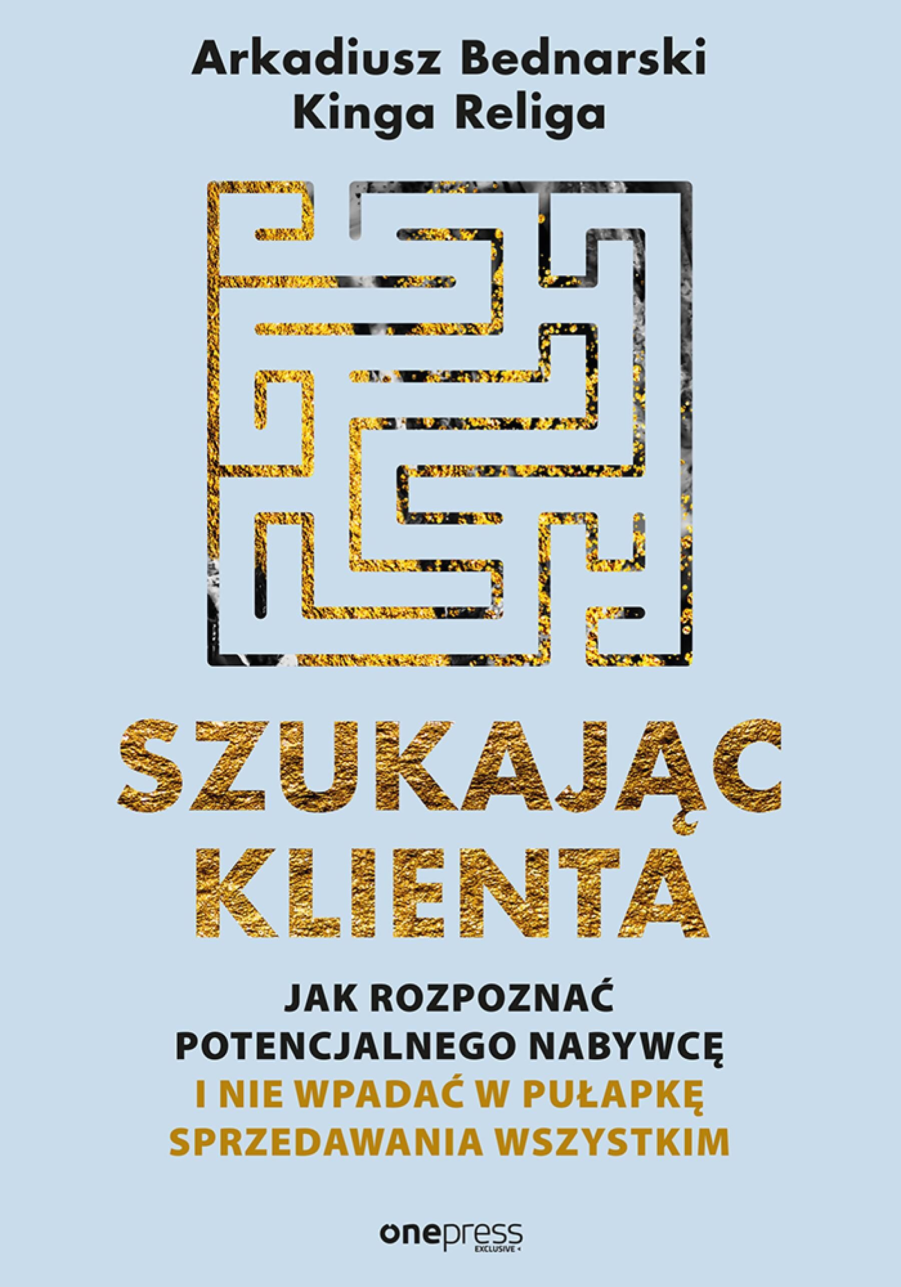 Szukając klienta. Jak rozpoznać potencjalnego nabywcę i nie wpadać w pułapkę sprzedawania wszystkim (e-book)