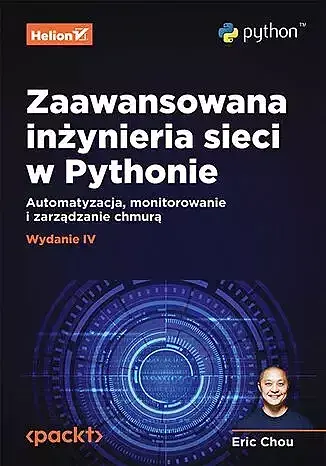 Zaawansowana inżynieria sieci w pythonie. Automatyzacja, monitorowanie i zarządzanie chmurą wyd. 4