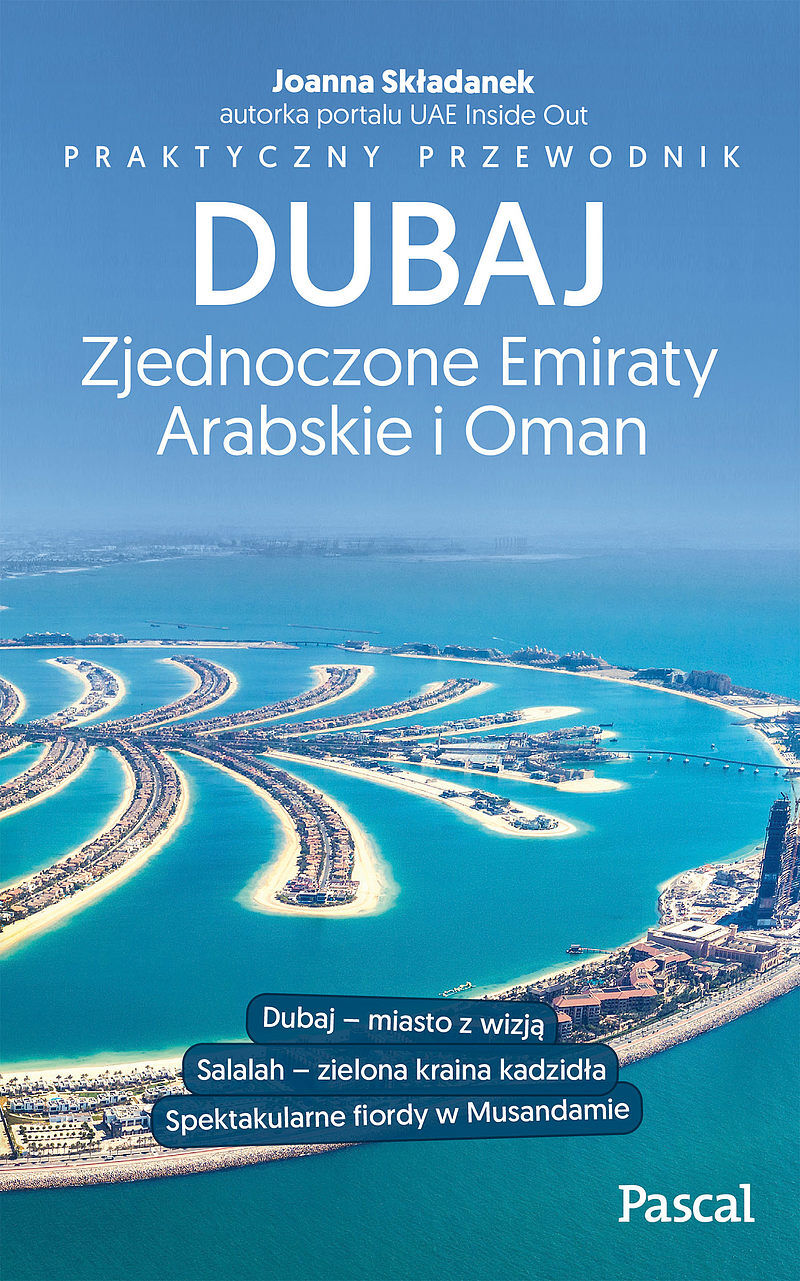 Dubaj, Zjednoczone Emiraty Arabskie i Oman.Praktyczny przewodnik