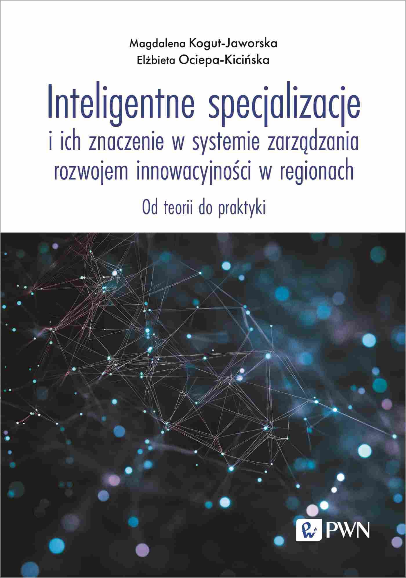 Inteligentne specjalizacje i ich znaczenie w systemie zarządzania rozwojem innowacyjności w regionach.