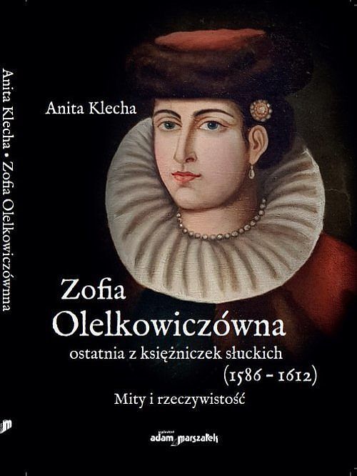 Zofia Olelkowiczówna ostatnia z księżniczek słuckich (1586-1612).